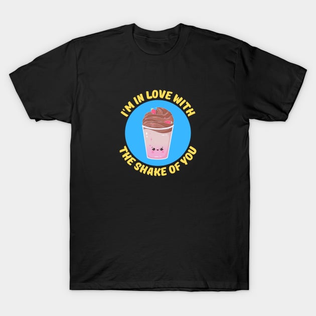 I'm In Love With The Shake Of You | Milkshake Pun T-Shirt by Allthingspunny